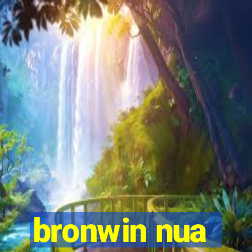 bronwin nua